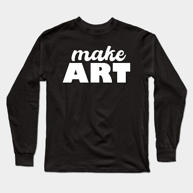 Make ART Long Sleeve T-Shirt by Heartsake